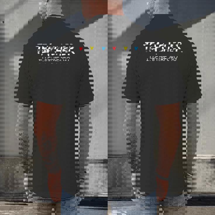 Cute Trendy Teacher Shirt I&#x27;Ll Be There For You Men&#x27;s Back Print T-Shirt, gift for family, gift for coworker