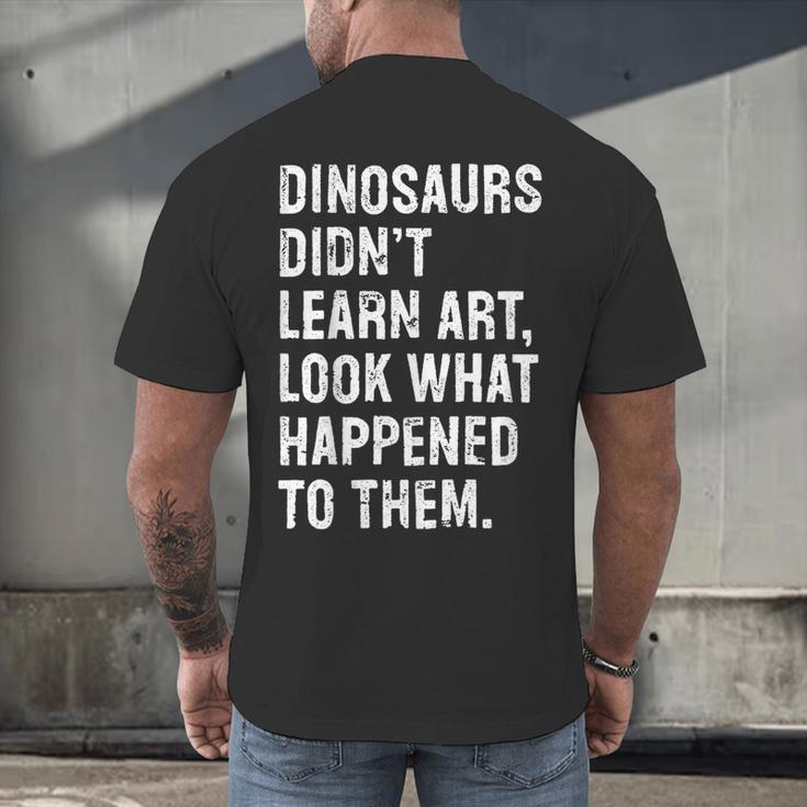 Dinosaurs Didn't Learn Art Art Teacher Men's Back Print T-Shirt, gift for family, gift for coworker Dinosaurs Didn't Learn Art Art Teacher Men's Back Print T-Shirt, gift for family, gift for coworker