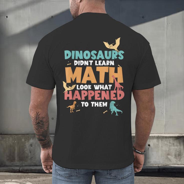 Dinosaurs Didn't Learn Math Mathematics Math Teacher Men's Back Print T-Shirt, gift for family, gift for coworker Dinosaurs Didn't Learn Math Mathematics Math Teacher Men's Back Print T-Shirt, gift for family, gift for coworker