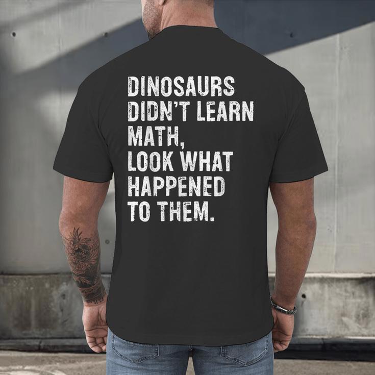 Dinosaurs Didn't Learn Math Math Teacher Men's Back Print T-Shirt, gift for family, gift for coworker Dinosaurs Didn't Learn Math Math Teacher Men's Back Print T-Shirt, gift for family, gift for coworker