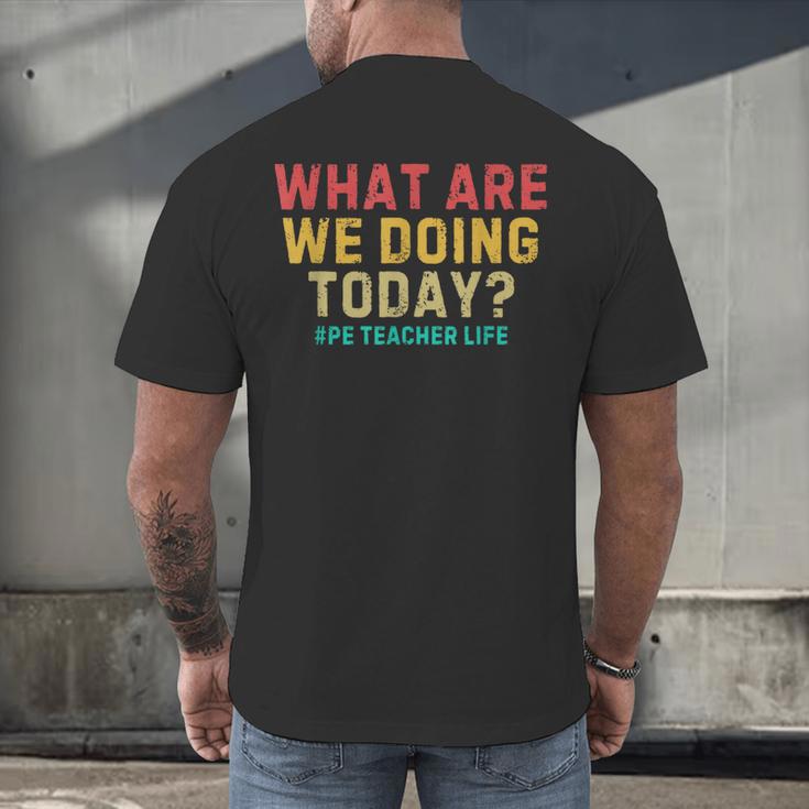 What Are We Doing Today PE Teacher Life Men's Back Print T-Shirt, gift for family, gift for coworker