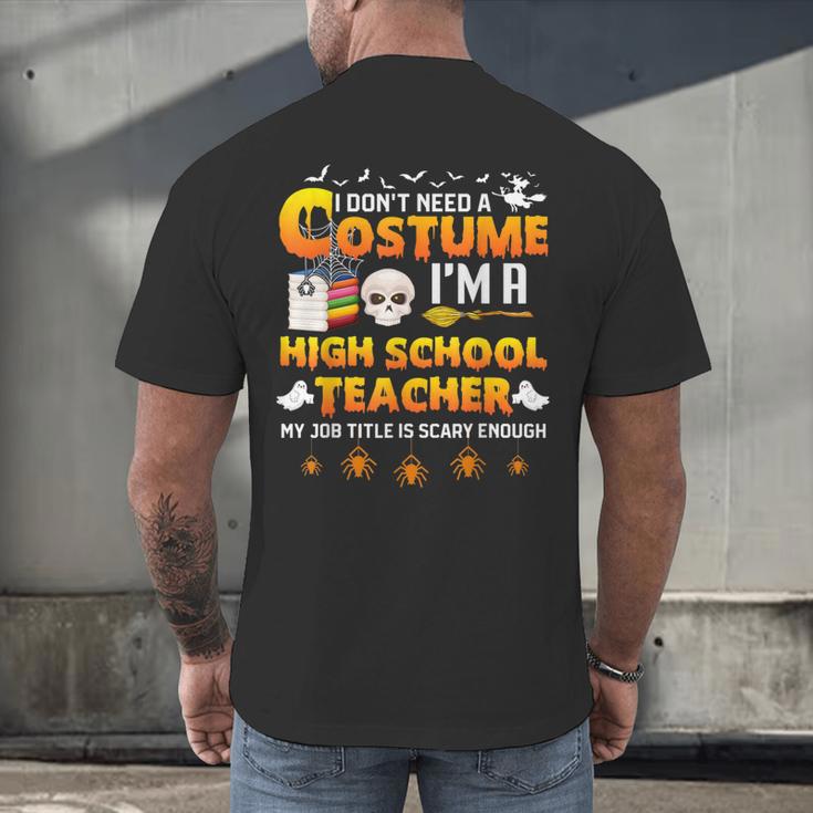 I Don't Need A Costume I'm A High School Teacher Halloween Men's Back Print T-Shirt, gift for family, gift for coworker
