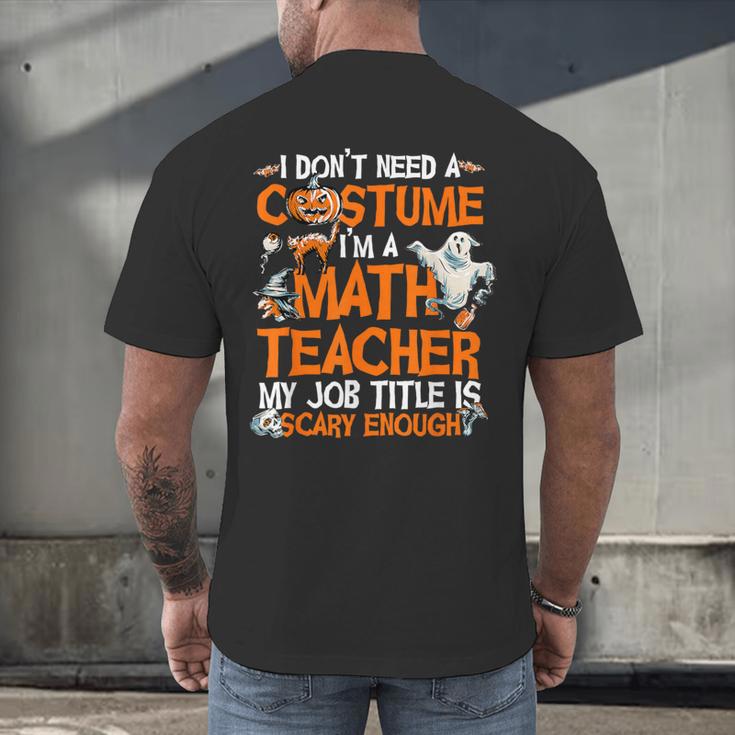 I Don't Need A Costume I'm Math Teacher Costume Halloween Men Women Men's Back Print T-Shirt, gift for family, gift for coworker