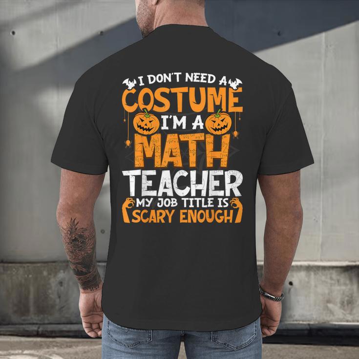 I Don't Need A Costume I'm Math Teacher Costume Halloween Men's Back Print T-Shirt, gift for family, gift for coworker I Don't Need A Costume I'm Math Teacher Costume Halloween Men's Back Print T-Shirt, gift for family, gift for coworker
