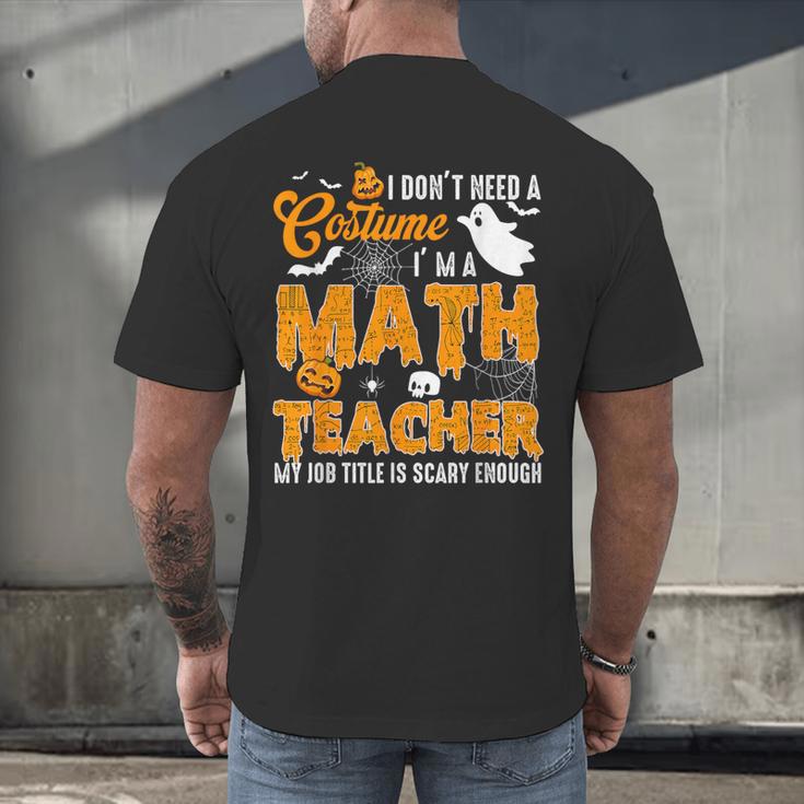 I Don't Need a Costume I'm A Math Teacher Halloween Costume Men's Back Print T-Shirt, gift for family, gift for coworker I Don't Need a Costume I'm A Math Teacher Halloween Costume Men's Back Print T-Shirt, gift for family, gift for coworker