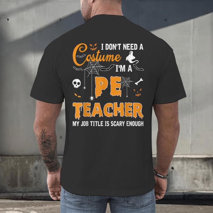 I Don't Need A Costume I'm A Pe Teacher Halloween Men Women Men's Back Print T-Shirt, gift for family, gift for coworker