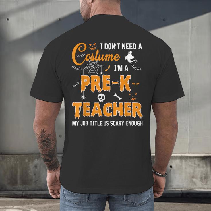 I Don't Need A Costume I'm A Pre-K Teacher Halloween Men Women Men's Back Print T-Shirt, gift for family, gift for coworker