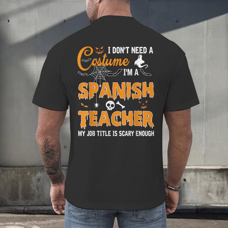 I Don't Need A Costume I'm A Spanish Teacher Halloween Men Women Men's Back Print T-Shirt, gift for family, gift for coworker I Don't Need A Costume I'm A Spanish Teacher Halloween Men Women Men's Back Print T-Shirt, gift for family, gift for coworker