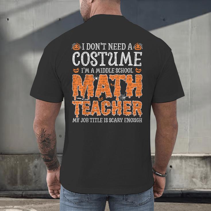 I Don’t Need a Costume Middle School Math Teacher Halloween Men's Back Print T-Shirt, gift for family, gift for coworker I Don’t Need a Costume Middle School Math Teacher Halloween Men's Back Print T-Shirt, gift for family, gift for coworker