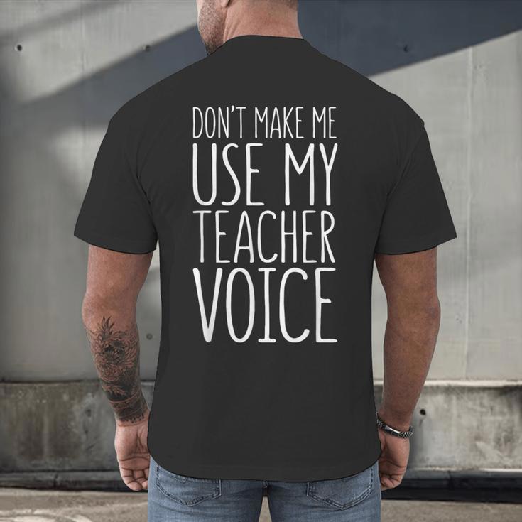 Don't Make Me Use My Teacher Voice Shirt Men Women Teacher Men's Back Print T-Shirt, gift for family, gift for coworker Don't Make Me Use My Teacher Voice Shirt Men Women Teacher Men's Back Print T-Shirt, gift for family, gift for coworker