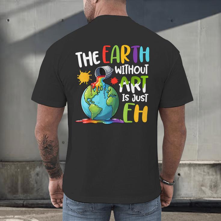 Earth Without Art Is Just Eh Artist Art Teacher Men's Back Print T-Shirt, gift for family, gift for coworker
