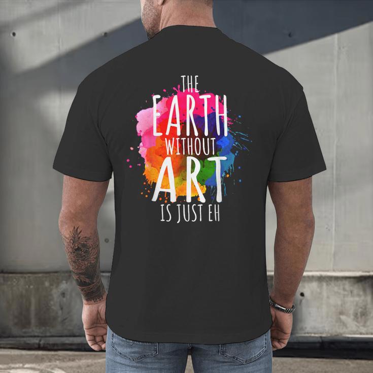 Earth Without Art Is Just Eh Painting Artist Pun Art Teacher Men's Back Print T-Shirt, gift for family, gift for coworker