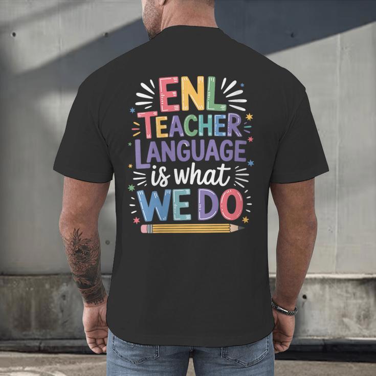 English Teaching ENL Teacher Language Is What We Do Men's Back Print T-Shirt, gift for family, gift for coworker