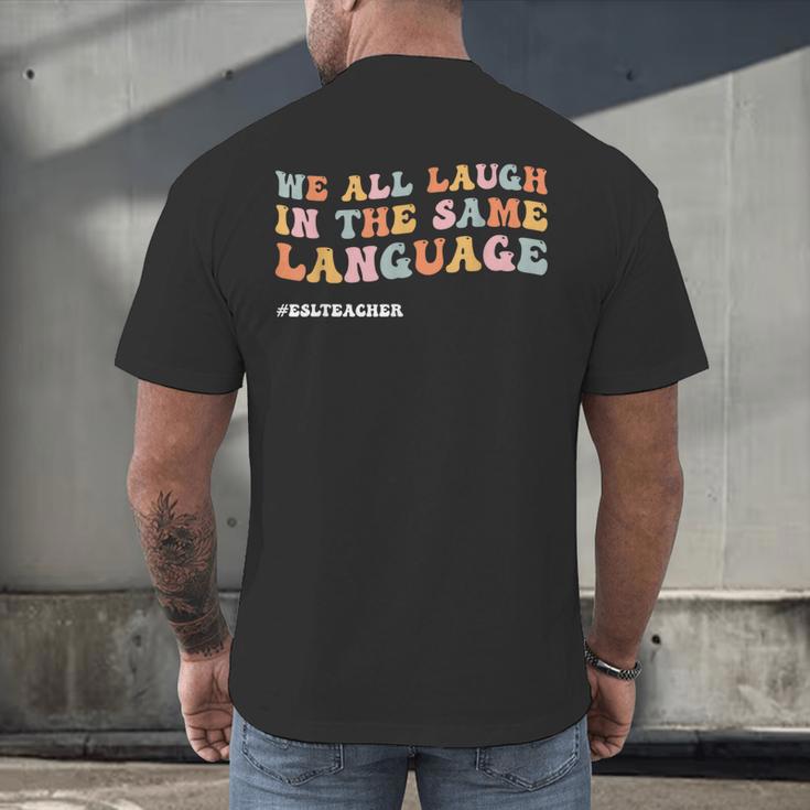 ESL Teacher We All Laugh In The Same Language Men's Back Print T-Shirt, gift for family, gift for coworker ESL Teacher We All Laugh In The Same Language Men's Back Print T-Shirt, gift for family, gift for coworker