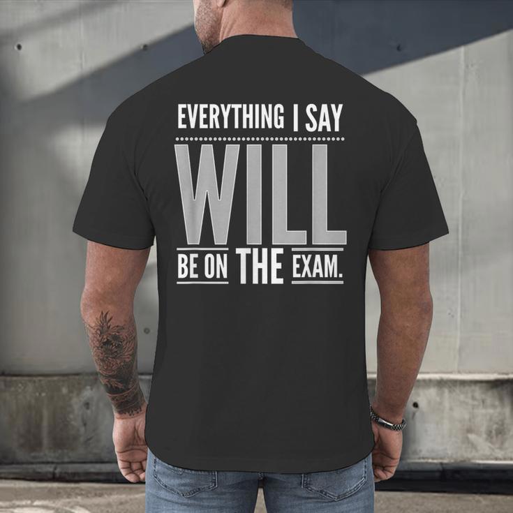 Everything I Say WILL Be On The Exam Teacher For Men Women Men's Back Print T-Shirt, gift for family, gift for coworker