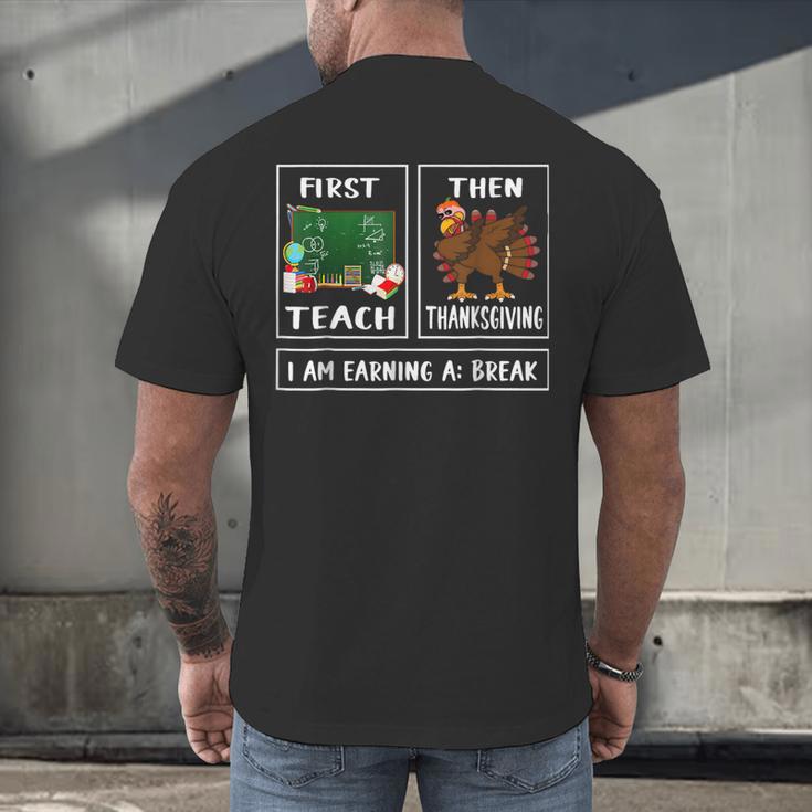 First Teach Then Thanksgiving I'm Earning A Break Teacher Men's Back Print T-Shirt, gift for family, gift for coworker First Teach Then Thanksgiving I'm Earning A Break Teacher Men's Back Print T-Shirt, gift for family, gift for coworker