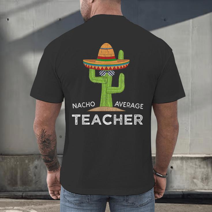Fun Teacher Appreciation Humor Nacho Average Teacher Men's Back Print T-Shirt, gift for family, gift for coworker