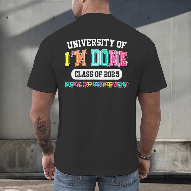 Fun University Of I'm Done Class Of 2025 Teacher Retirement Men's Back Print T-Shirt, gift for family, gift for coworker