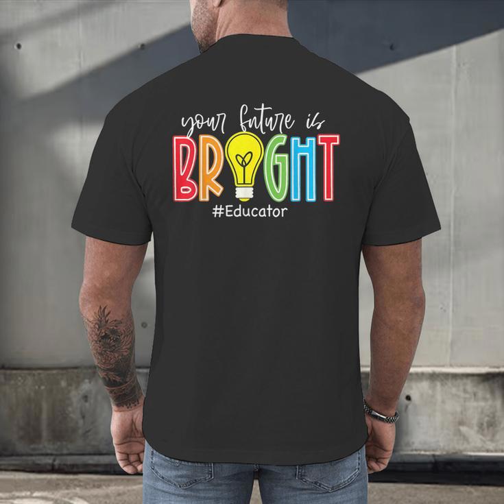 Your Future Is Bright Educator Teacher Student Men's Back Print T-Shirt, gift for family, gift for coworker Your Future Is Bright Educator Teacher Student Men's Back Print T-Shirt, gift for family, gift for coworker