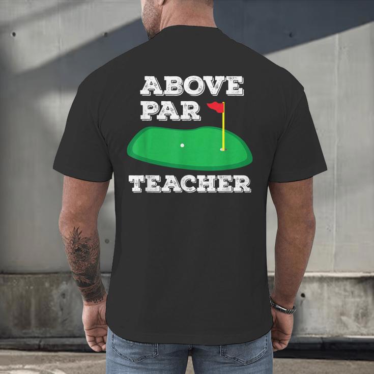 Golf Pun Above Par Teacher School Golfing Men & Women Men's Back Print T-Shirt, gift for family, gift for coworker Golf Pun Above Par Teacher School Golfing Men & Women Men's Back Print T-Shirt, gift for family, gift for coworker