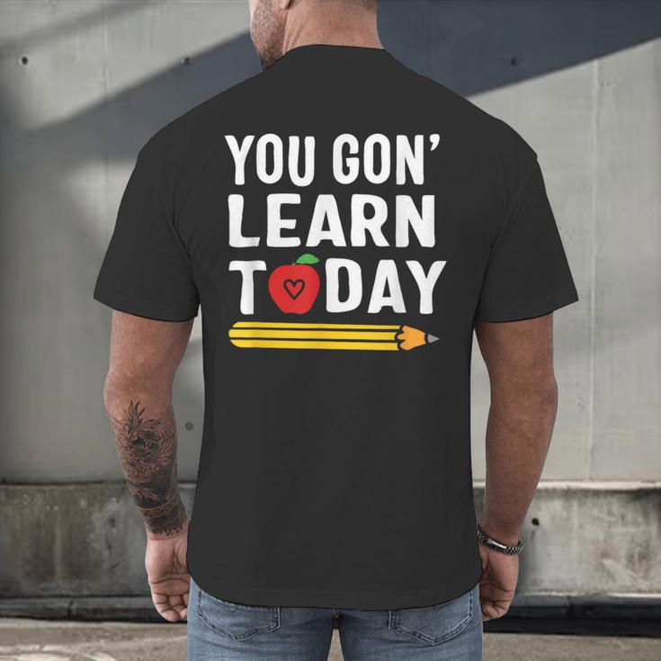 You Gon' Learn Today First Day Of School Teacher Men Women Kids Men's Back Print T-Shirt, gift for family, gift for coworker