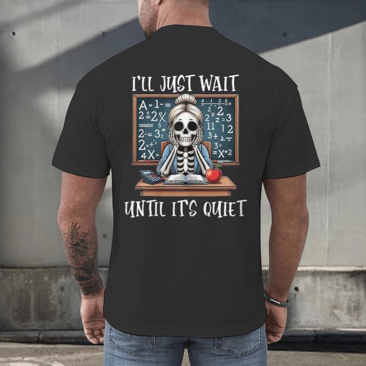 Halloween Teacher I'Ll Just Wait Until It's Quiet Women Men's Back Print T-Shirt, gift for family, gift for coworker Halloween Teacher I'Ll Just Wait Until It's Quiet Women Men's Back Print T-Shirt, gift for family, gift for coworker