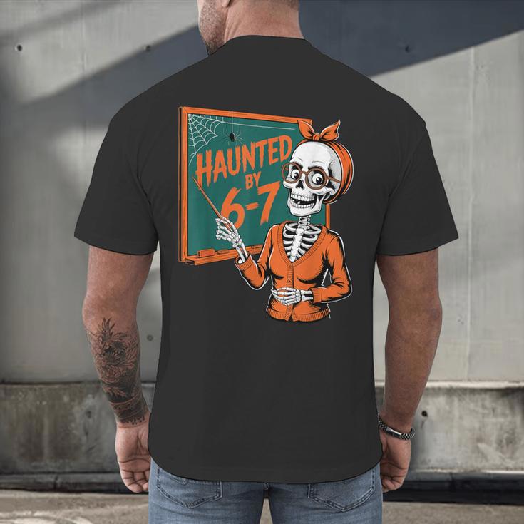 Haunted By 6-7 Six Seven 67 Math Teacher Halloween Skeleton Men's Back Print T-Shirt, gift for family, gift for coworker Haunted By 6-7 Six Seven 67 Math Teacher Halloween Skeleton Men's Back Print T-Shirt, gift for family, gift for coworker