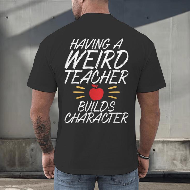 Having a Weird Teacher Builds Character School Teacher Men's Back Print T-Shirt, gift for family, gift for coworker Having a Weird Teacher Builds Character School Teacher Men's Back Print T-Shirt, gift for family, gift for coworker