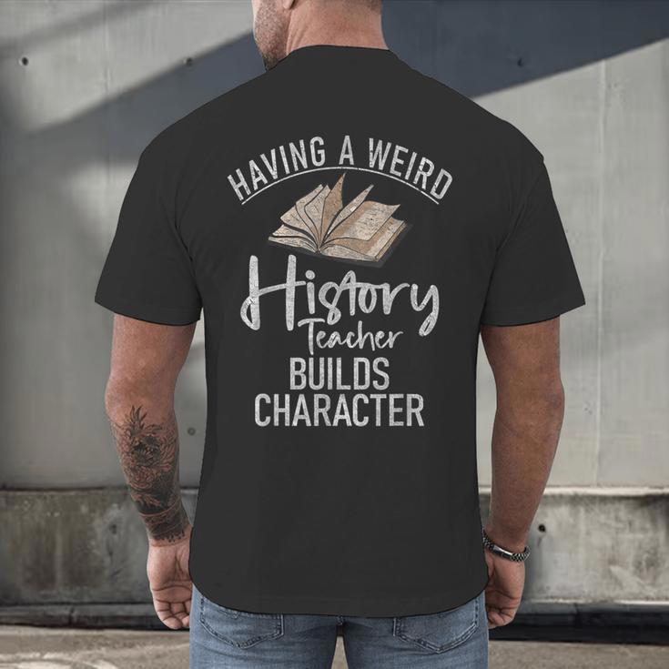 Having a Weird History Teacher Builds Character History Men's Back Print T-Shirt, gift for family, gift for coworker