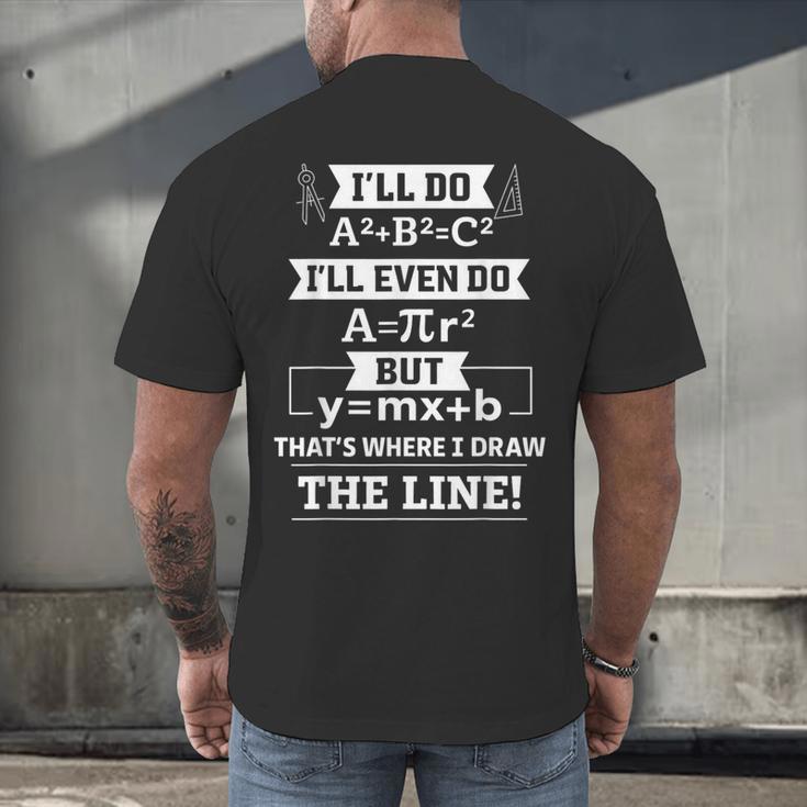 I'Ll Even Do That's Where I Draw The Line Math Teacher Joke Men's Back Print T-Shirt, gift for family, gift for coworker I'Ll Even Do That's Where I Draw The Line Math Teacher Joke Men's Back Print T-Shirt, gift for family, gift for coworker