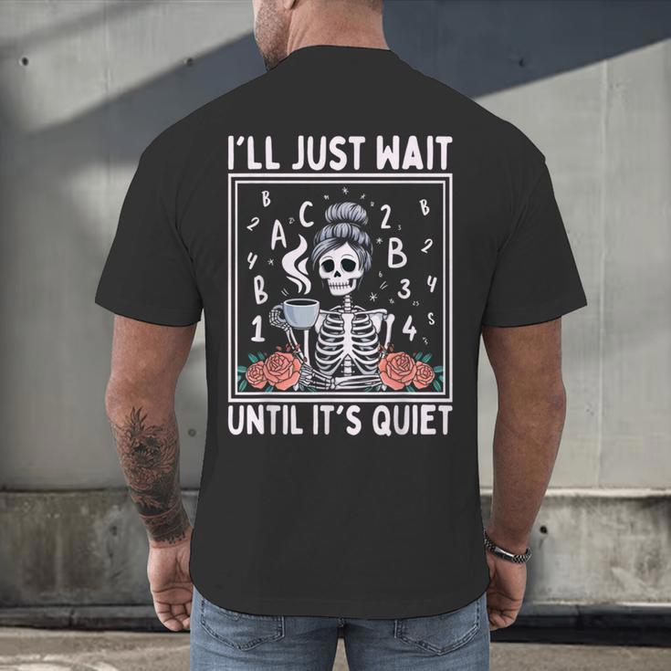 I'Ll Just Wait Until It's Quiet Skeleton Coffee Teacher Men's Back Print T-Shirt, gift for family, gift for coworker