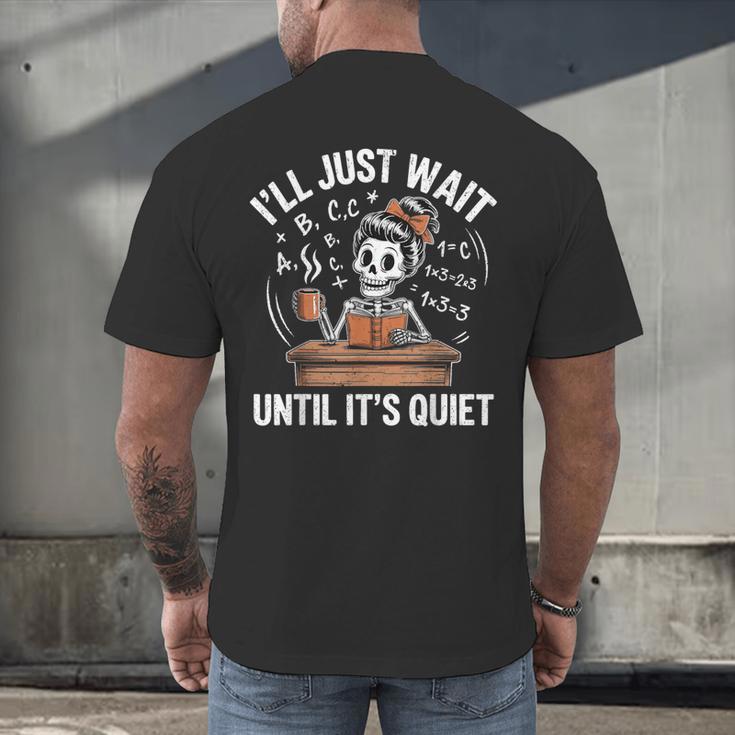 I’Ll Just Wait Until It’s Quiet Skeleton Teacher Men's Back Print T-Shirt, gift for family, gift for coworker I’Ll Just Wait Until It’s Quiet Skeleton Teacher Men's Back Print T-Shirt, gift for family, gift for coworker