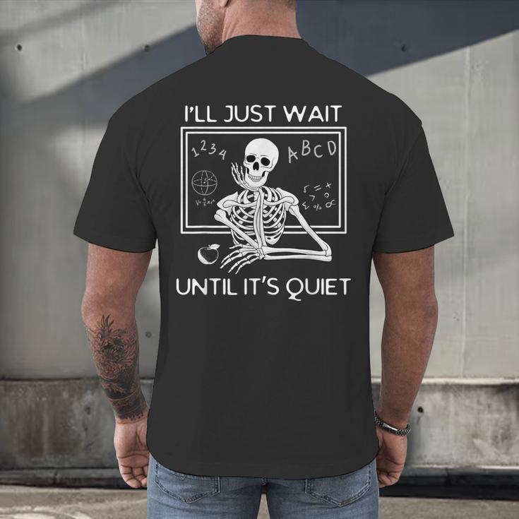 I'Ll Just Wait Until It's Quiet Teacher Meme Skeleton For Men Women Men's Back Print T-Shirt, gift for family, gift for coworker I'Ll Just Wait Until It's Quiet Teacher Meme Skeleton For Men Women Men's Back Print T-Shirt, gift for family, gift for coworker