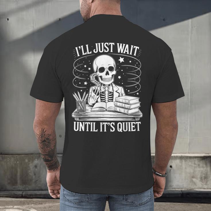 I'Ll Wait Until It's Quiet Tshirt Skeleton Teacher Halloween Men's Back Print T-Shirt, gift for family, gift for coworker I'Ll Wait Until It's Quiet Tshirt Skeleton Teacher Halloween Men's Back Print T-Shirt, gift for family, gift for coworker