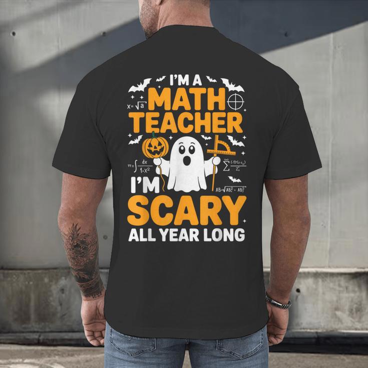 I'm A Math Teacher I'm Scary All Year Long Spooky Halloween Men's Back Print T-Shirt, gift for family, gift for coworker