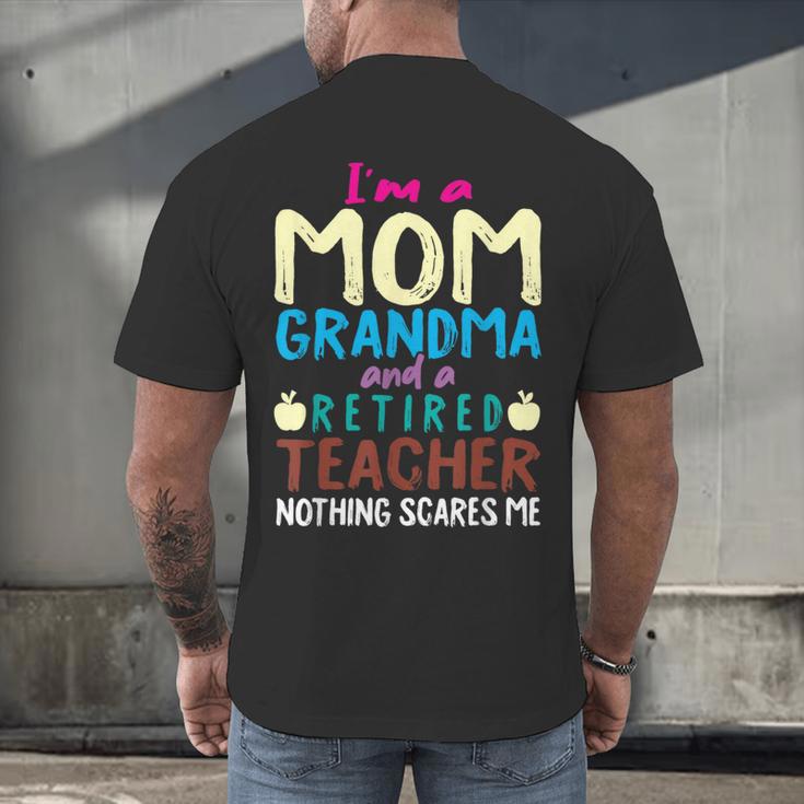 I'm Mom Grandma And A Retired Teacher Nothing Scares Me Men Women Men's Back Print T-Shirt, gift for family, gift for coworker I'm Mom Grandma And A Retired Teacher Nothing Scares Me Men Women Men's Back Print T-Shirt, gift for family, gift for coworker