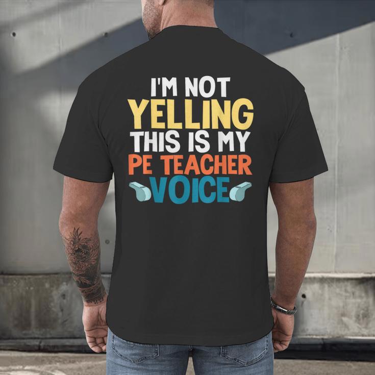 I'm Not Yelling This Is My PE Teacher Voice Men's Back Print T-Shirt, gift for family, gift for coworker