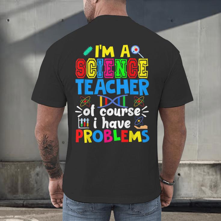 I'm Science Teacher Of Course I Have Problems Back To School Men Women Men's Back Print T-Shirt, gift for family, gift for coworker I'm Science Teacher Of Course I Have Problems Back To School Men Women Men's Back Print T-Shirt, gift for family, gift for coworker