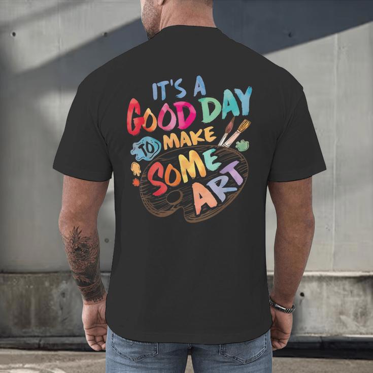 It's A Good Day To Make Some Art Artist Drawing Teacher Tees Men's Back Print T-Shirt, gift for family, gift for coworker It's A Good Day To Make Some Art Artist Drawing Teacher Tees Men's Back Print T-Shirt, gift for family, gift for coworker