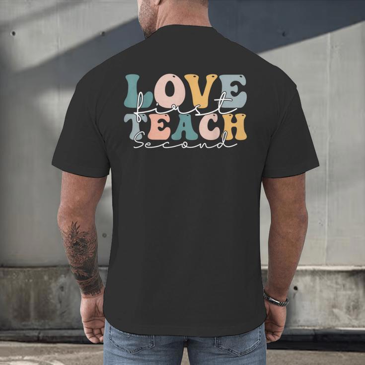 Love First Teach Second School Teacher Appreciation Men's Back Print T-Shirt, gift for family, gift for coworker Love First Teach Second School Teacher Appreciation Men's Back Print T-Shirt, gift for family, gift for coworker