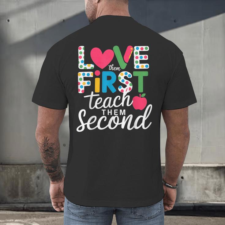 Love Them First Teach Them Second Teacher Student Love Quote Men's Back Print T-Shirt, gift for family, gift for coworker Love Them First Teach Them Second Teacher Student Love Quote Men's Back Print T-Shirt, gift for family, gift for coworker
