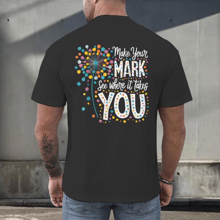 Make Your Mark Dandelion Happy Dot Day Shirts Teacher Kids Men's Back Print T-Shirt, gift for family, gift for coworker Make Your Mark Dandelion Happy Dot Day Shirts Teacher Kids Men's Back Print T-Shirt, gift for family, gift for coworker