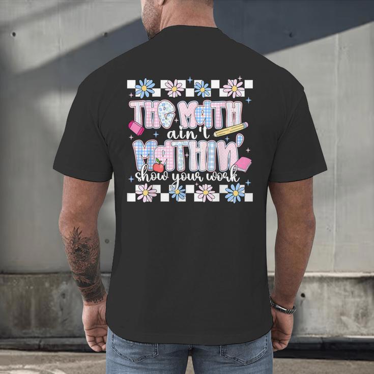 The Math Aint Mathin Meme Show Your Work Floral Math Teacher Men's Back Print T-Shirt, gift for family, gift for coworker The Math Aint Mathin Meme Show Your Work Floral Math Teacher Men's Back Print T-Shirt, gift for family, gift for coworker