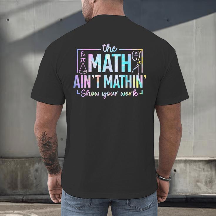 The Math Ain't Mathin Math Teacher Men's Back Print T-Shirt, gift for family, gift for coworker The Math Ain't Mathin Math Teacher Men's Back Print T-Shirt, gift for family, gift for coworker
