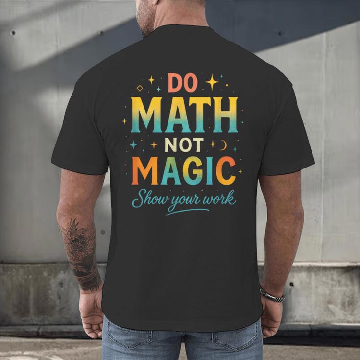 DO Math NOT Magic Math Meme Teacher Humor Men's Back Print T-Shirt, gift for family, gift for coworker