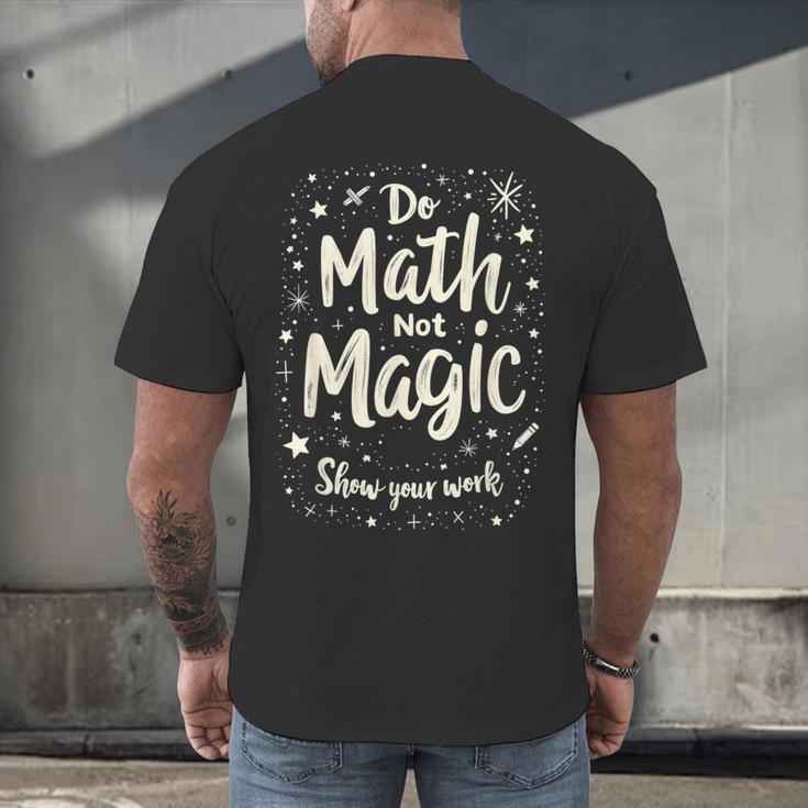Do Math Not Magic Math Teacher Back To School Men's Back Print T-Shirt, gift for family, gift for coworker Do Math Not Magic Math Teacher Back To School Men's Back Print T-Shirt, gift for family, gift for coworker