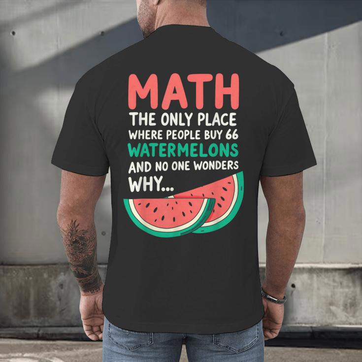 Math Only Place Where People Buy 66 Watermelons Teacher Joke Men's Back Print T-Shirt, gift for family, gift for coworker