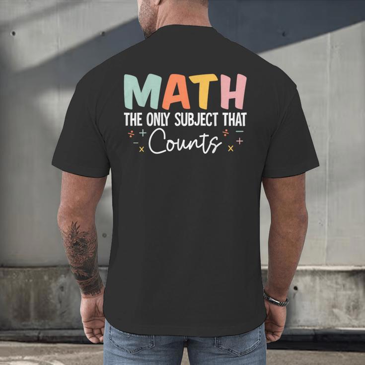 Math The Only Subject That Counts Cute Teacher Educator Men's Back Print T-Shirt, gift for family, gift for coworker Math The Only Subject That Counts Cute Teacher Educator Men's Back Print T-Shirt, gift for family, gift for coworker