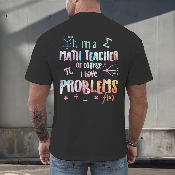 Im A Math Teacher Of Course I Have Problems Men Women Men's Back Print T-Shirt, gift for family, gift for coworker Im A Math Teacher Of Course I Have Problems Men Women Men's Back Print T-Shirt, gift for family, gift for coworker