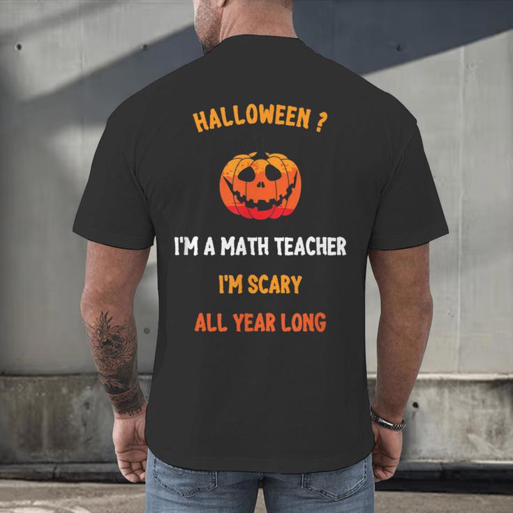 Math Teacher Halloween Quote I'm Scary All Year Long Men Women Men's Back Print T-Shirt, gift for family, gift for coworker Math Teacher Halloween Quote I'm Scary All Year Long Men Women Men's Back Print T-Shirt, gift for family, gift for coworker